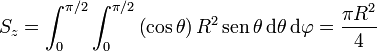 S_z = \int_0^{\pi/2}\int_0^{\pi/2}\left(\cos\theta\right)R^2\,\mathrm{sen}\,\theta\,\mathrm{d}\theta\,\mathrm{d}\varphi = \frac{\pi R^2}{4}