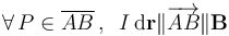 \forall\,P\in\overline{AB}\,\mathrm{,}\,\;\;I\,\mathrm{d}\mathbf{r}\|\overrightarrow{AB}\|\mathbf{B}