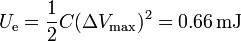 U_\mathrm{e}= \frac{1}{2}C(\Delta V_\mathrm{max})^2 = 0.66\,\mathrm{mJ}