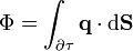 \Phi = \int_{\partial\tau} \mathbf{q}\cdot\mathrm{d}\mathbf{S}