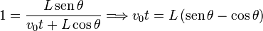 
1 = \dfrac{ L\,\mathrm{sen}\,\theta}{v_0t + L\cos\theta}
\Longrightarrow
v_0t = L\,(\mathrm{sen}\,\theta - \cos\theta)
