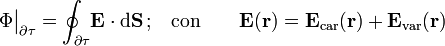 \Phi\big|_{\partial \tau}=\oint_{\partial \tau}\!\mathbf{E}\cdot \mathrm{d}\mathbf{S}\, \mbox{;} \quad \mbox{con}\qquad\mathbf{E}(\mathbf{r})=\mathbf{E}_\mathrm{car}(\mathbf{r})+\mathbf{E}_\mathrm{var}(\mathbf{r})