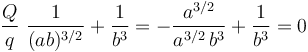 \frac{Q}{q}\ \frac{1}{(ab)^{3/2}}+  \frac{1}{ b^3}=-\frac{a^{3/2}}{a^{3/2}\!\ b^3}+ \frac{1}{ b^3}=0
