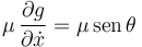 
\mu\,\dfrac{\partial g}{\partial\dot{x}} = \mu\,\mathrm{sen}\,\theta
