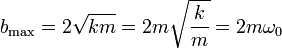 b_\mathrm{max} = 2\sqrt{km}=2m\sqrt{\frac{k}{m}}=2m\omega_0