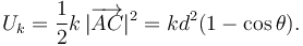 
U_k = \dfrac{1}{2}k\,|\overrightarrow{AC}|^2 = kd^2(1-\cos\theta).
