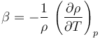 \beta = -\frac{1}{\rho}\,\left(\frac{\partial \rho}{\partial T}\right)_p