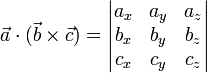 \vec{a}\cdot(\vec{b}\times\vec{c})=\left|\begin{matrix} a_x & a_y & a_z\\ b_x & b_y & b_z \\ c_x & c_y & c_z\end{matrix}\right|