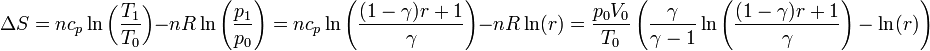 \Delta S = n c_p \ln\left(\frac{T_1}{T_0}\right)- nR \ln\left(\frac{p_1}{p_0}\right)= nc_p\ln\left(\frac{(1-\gamma)r+1}{\gamma}\right)-n R\ln(r) = \frac{p_0V_0}{T_0}\left(\frac{\gamma}{\gamma-1}\ln\left(\frac{(1-\gamma)r+1}{\gamma}\right)-\ln(r)\right)