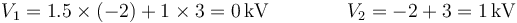 V_1=1.5\times(-2)+1\times 3 = 0\,\mathrm{kV}\qquad\qquad V_2= -2+3=1\,\mathrm{kV}