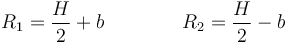 R_1 = \frac{H}{2}+b\qquad\qquad R_2 = \frac{H}{2}-b