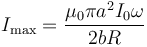 I_\mathrm{max}= \frac{\mu_0\pi a^2I_0\omega}{2bR}