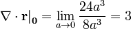 \left.\nabla\cdot\mathbf{r}\right|_{\mathbf{0}} = \lim_{a\to 0 }\frac{24a^3}{8a^3} = 3