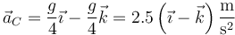 \vec{a}_C = \frac{g}{4}\vec{\imath}-\frac{g}{4}\vec{k}=2.5\left(\vec{\imath}-\vec{k}\right)\frac{\mathrm{m}}{\mathrm{s}^2}