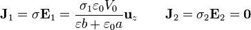 \mathbf{J}_1=\sigma \mathbf{E}_1=\frac{\sigma_1\varepsilon_0V_0}{\varepsilon b+\varepsilon_0a}\mathbf{u}_z\qquad\mathbf{J}_2=\sigma_2 \mathbf{E}_2= \mathbf{0}\,