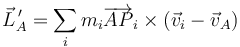 \vec{L}^{\,\prime}_A=\sum_i m_i \overrightarrow{AP}_i\times(\vec{v}_i-\vec{v}_A)