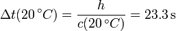 \Delta t(20\,^\circ C) = \frac{h}{c(20\,^\circ C)}=23.3\,\mathrm{s}