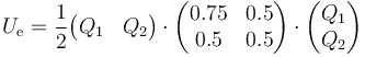 U_\mathrm{e}=\frac{1}{2}\begin{pmatrix}Q_1 & Q_2\end{pmatrix}\cdot\begin{pmatrix} 0.75 & 0.5 \\ 0.5 & 0.5 \end{pmatrix}\cdot\begin{pmatrix}Q_1 \\ Q_2\end{pmatrix}