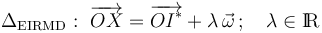 \Delta_\mathrm{EIRMD}:\ \overrightarrow{OX}=\overrightarrow{OI^*}+\lambda\!\ \vec{\omega}\,\mathrm{;}\,\quad\lambda\in \mathrm{I}\!\mathrm{R}