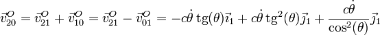 \vec{v}^O_{20}=\vec{v}^O_{21}+\vec{v}^O_{10}=\vec{v}^O_{21}-\vec{v}^O_{01}=-c\dot{\theta}\,\mathrm{tg}(\theta)\vec{\imath}_1+c\dot{\theta}\,\mathrm{tg}^2(\theta)\vec{\jmath}_1+\frac{c\dot{\theta}}{\cos^2(\theta)}\vec{\jmath}_1