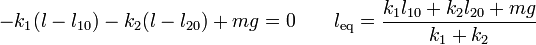 -k_1(l-l_{10}) - k_2(l-l_{20}) + mg = 0\qquad l_\mathrm{eq} = \frac{k_1l_{10}+k_2l_{20}+mg}{k_1+k_2}