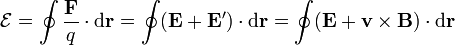 \mathcal{E}=\oint\frac{\mathbf{F}}{q}\cdot\mathrm{d}\mathbf{r}=\oint(\mathbf{E}+\mathbf{E}')\cdot\mathrm{d}\mathbf{r}=\oint(\mathbf{E}+\mathbf{v}\times\mathbf{B})\cdot\mathrm{d}\mathbf{r}