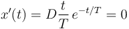 
  x'(t) = D\dfrac{t}{T}\,e^{-t/T} = 0
