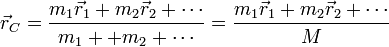 \vec{r}_C = \frac{m_1\vec{r}_1+m_2\vec{r}_2+\cdots}{m_1++m_2+\cdots} = \frac{m_1\vec{r}_1+m_2\vec{r}_2+\cdots}{M}