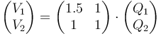 \begin{pmatrix}V_1 \\ V_2\end{pmatrix}=\begin{pmatrix} 1.5 & 1 \\ 1 & 1 \end{pmatrix}\cdot\begin{pmatrix}Q_1 \\ Q_2\end{pmatrix}