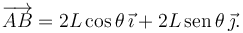 \overrightarrow{AB} = 2L\cos\theta\,\vec{\imath} + 2L\,\mathrm{sen}\,\theta\,\vec{\jmath}.