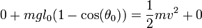 0 + m g l_0(1-\cos(\theta_0)) = \frac{1}{2}mv^2 + 0