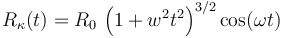 
R_{\kappa}(t) = R_0\,\left(1+w^2t^2\right)^{3/2}\cos(\omega t)
