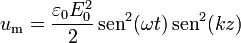 u_\mathrm{m} =  \frac{\varepsilon_0E_0^2}{2}\,\mathrm{sen}^2(\omega t)\,\mathrm{sen}^2(k z)