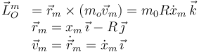 
\begin{array}{ll}
\vec{L}_O^m & =  \vec{r}_m\times(m_o\vec{v}_m) = m_0R\dot{x}_m\,\vec{k}\\
  & \vec{r}_m = x_m\,\vec{\imath} - R\,\vec{\jmath}\\
  & \vec{v}_m = \dot{\vec{r}}_m = \dot{x}_m\,\vec{\imath}
\end{array}
