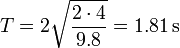 T = 2\sqrt{\frac{2\cdot 4}{9.8}} = 1.81\,\mathrm{s}