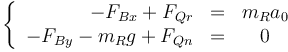 \left\{\begin{array}{rlc} -F_{Bx}+F_{Qr} & = & m_Ra_0 \\ -F_{By}-m_Rg+F_{Qn} & = & 0\end{array}\right.