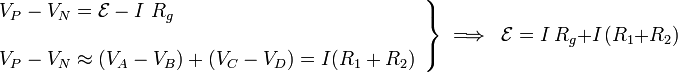 \left.\begin{array}
{l}V_P-V_N=\mathcal{E}-I\ R_g\\ \\
V_P-V_N\approx (V_A-V_B)+(V_C-V_D)=I(R_1+R_2)
\end{array}\right\}\;\Longrightarrow\;\; \mathcal{E}=I\ R_g +I\!\ (R_1+R_2)
