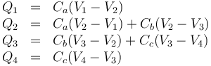 \begin{array}{rcl}
Q_1 & = & C_a(V_1-V_2) \\
Q_2 & = & C_a(V_2-V_1) + C_b(V_2-V_3) \\
Q_3 & = & C_b(V_3-V_2)+C_c(V_3-V_4) \\
Q_4 & = & C_c(V_4-V_3)
\end{array}