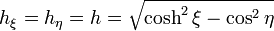 h_\xi = h_\eta = h = \sqrt{\cosh^2\xi-\cos^2\eta}