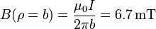 B(\rho=b) = \frac{\mu_0I}{2\pi b}= 6.7\,\mathrm{mT}