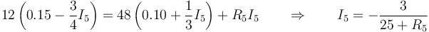 12\left(0.15-\frac{3}{4}I_5\right)=48\left(0.10 +\frac{1}{3}I_5\right)+R_5I_5\qquad\Rightarrow\qquad I_5 = -\frac{3}{25+R_5}