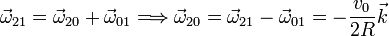 
\vec{\omega}_{21} = \vec{\omega}_{20} + \vec{\omega}_{01} \Longrightarrow \vec{\omega}_{20} = \vec{\omega}_{21} - \vec{\omega}_{01} = -\frac{\displaystyle v_0}{\displaystyle 2R}\vec{k}
