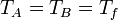 T_A = T_B = T_f\,