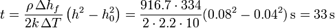 t = \frac{\rho\,\Delta h_f}{2k\,\Delta T}\left(h^2-h_0^2\right)=\frac{916.7\cdot 334}{2\cdot 2.2\cdot 10}(0.08^2-0.04^2)\,\mathrm{s} = 33\,\mathrm{s}