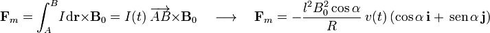 \mathbf{F}_m=\int_A^B\!I\mathrm{d}\mathbf{r}\times\mathbf{B}_0=I(t)\ \overrightarrow{AB}\times\mathbf{B}_0\quad\longrightarrow\quad\mathbf{F}_m=-\frac{l^2B_0^2\cos\alpha}{R}\ v(t)\!\ \left(\cos\alpha\!\ \mathbf{i}+\,\mathrm{sen}\,\alpha\!\ \mathbf{j}\right)