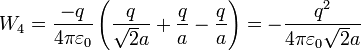 W_4=  \frac{
-q}{4\pi\varepsilon_0}\left(\frac{q}{\sqrt{2}a}+\frac{q}{a}-\frac{q}{a}\right)=-\frac{q^2}{4\pi\varepsilon_0\sqrt{2}a}