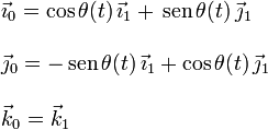 
  \left.
  \begin{array}{l}
    \vec{\imath}_0 = \cos\theta(t)\,\vec{\imath}_1 + \,\mathrm{sen}\,\theta(t)\,\vec{\jmath}_1
    \\ \\
    \vec{\jmath}_0 = -\,\mathrm{sen}\,\theta(t)\,\vec{\imath}_1 + \cos\theta(t)\,\vec{\jmath}_1
    \\ \\
    \vec{k}_0 = \vec{k}_1
  \end{array}
  \right.
