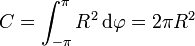 C = \int_{-\pi}^\pi R^2\,\mathrm{d}\varphi = 2\pi R^2