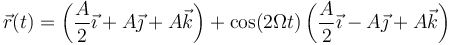 \vec{r}(t) = \left(\frac{A}{2}\vec{\imath}+A\vec{\jmath}+A\vec{k}\right)+\cos(2\Omega t)\left(\frac{A}{2}\vec{\imath}-A\vec{\jmath}+A\vec{k}\right)