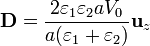 \mathbf{D} = \frac{2\varepsilon_1\varepsilon_2 a V_0}{a(\varepsilon_1+\varepsilon_2)}\mathbf{u}_z